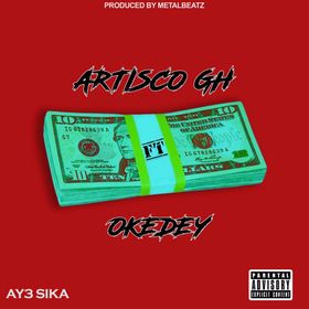 Artisco Gh - Ay3 Sika Feat. Okedey