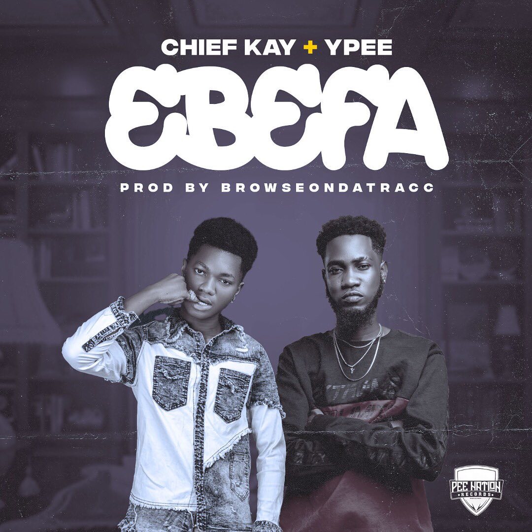 Ebefa by Chief Kay Ft Ypee MP3 Download