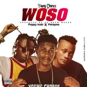 Young Chorus – Woso Ft Patapaa X Pappy Kubi