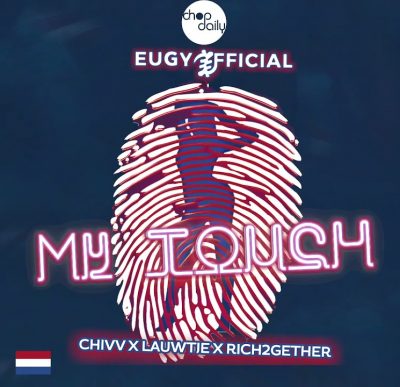 Eugy x Chop Daily - My Touch (Dutch Remix) Ft Chivv, Lauwtie & Rich2Gether