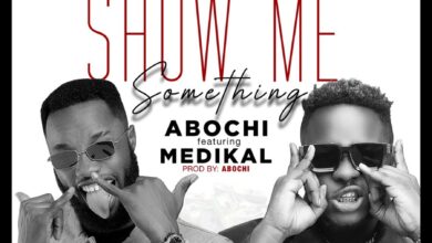Abochi - Show Me Something Ft Medikal