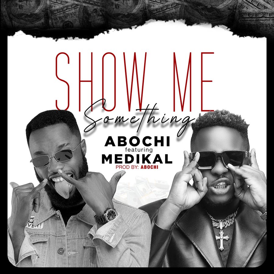 Abochi - Show Me Something Ft Medikal
