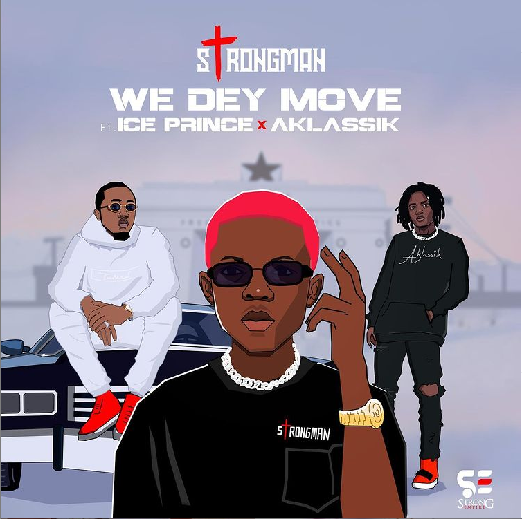 Strongman - We Dey Move Ft Ice Prince x Aklassik (The Tape EP)