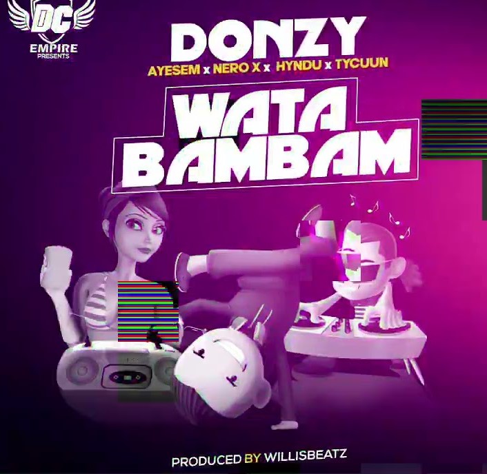 Donzy – Wata Bambam Ft Ayesem, Hyndu, Nero X & Tycuun