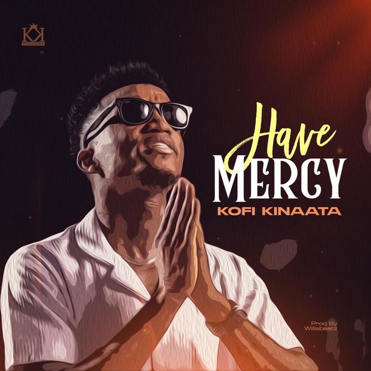 Kofi Kinaata - Have Mercy Lyrics