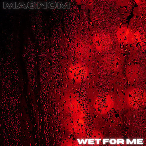 Magnom - Wet For Me