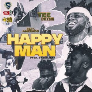 Tee Rhyme – Happy Man Ft Amerado