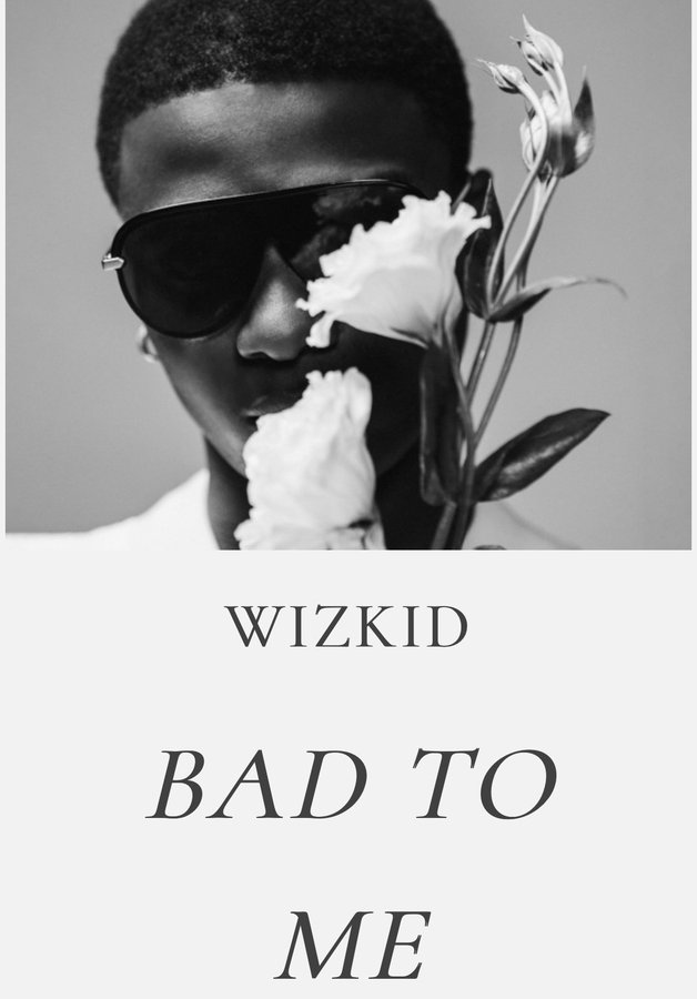 Wizkid - Bad To Me