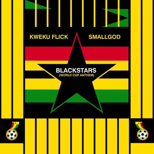 Kweku Flick x Small God - BlackStars (World Cup Anthem)