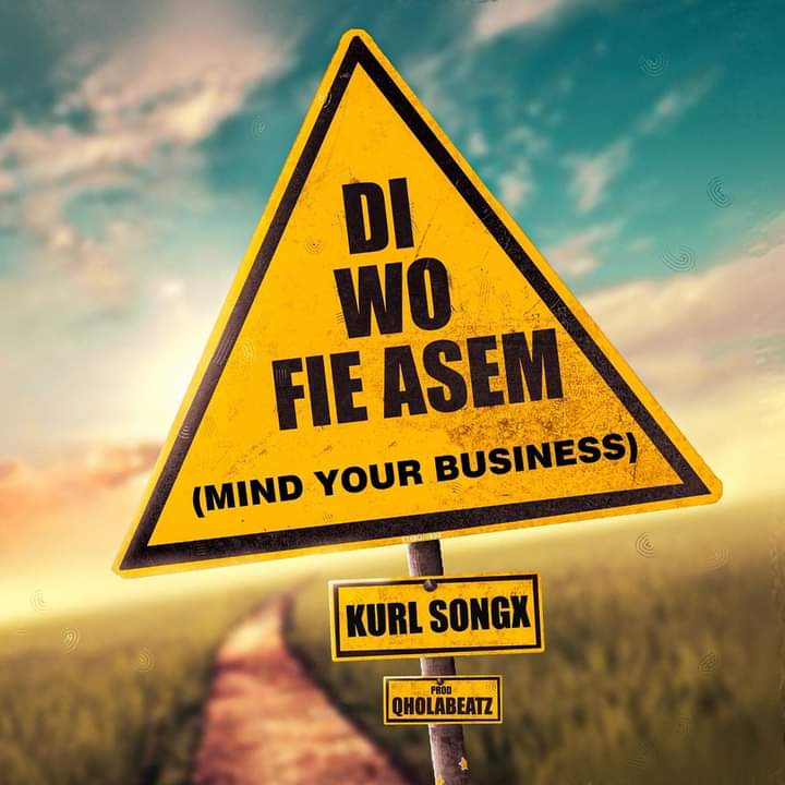 Kurl Songx - Di Wo Fie Asem(Mind Your Business)(Prod By Qhola Beatz)