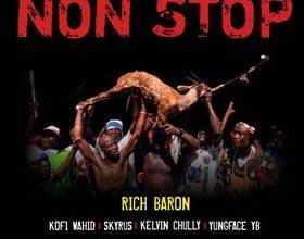 Rich Baron - Non Stop Feat. Kofi Wahid, Skyrus, Kelvin Chully & Yungface YB