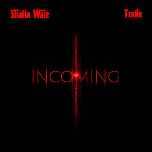 Incoming By Shatta Wale Ft. Tekno