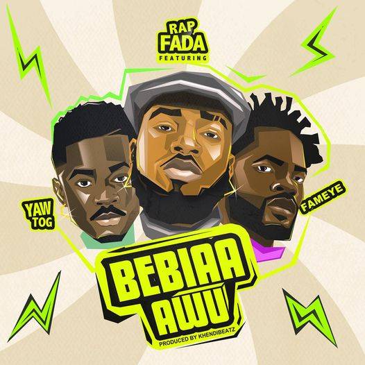 Rap Fada - Bebiaa Awu Ft. Yaw Tog x Fameye MP3 Download